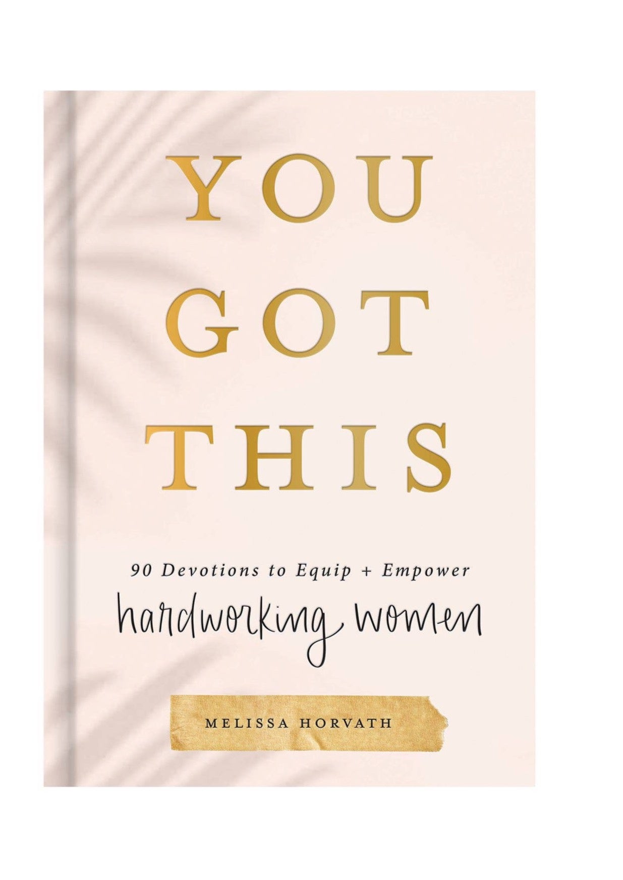 You Got This: 90 Devotions to Empower Hardworking Women