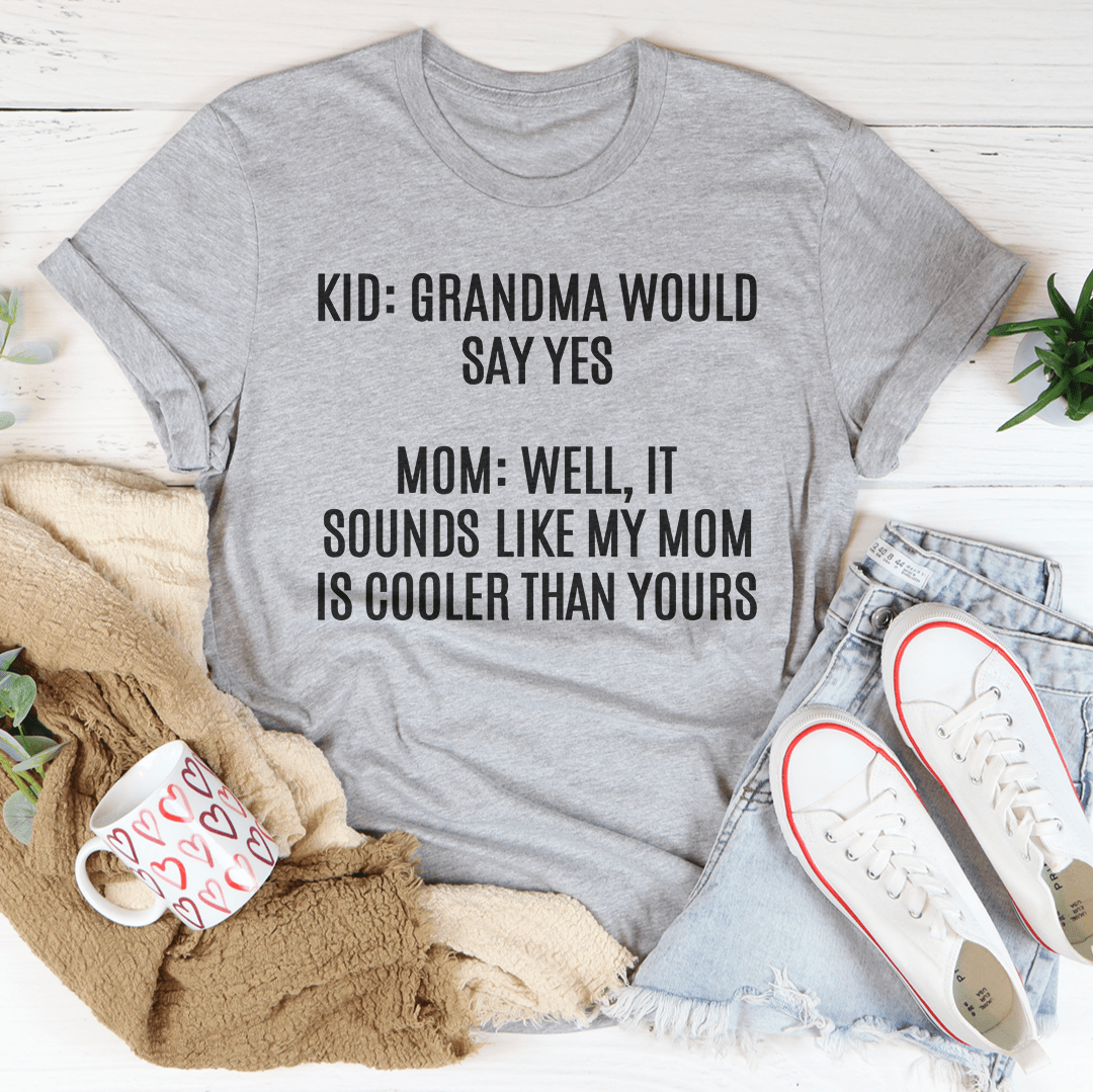 Grandma Would Say Yes Tee