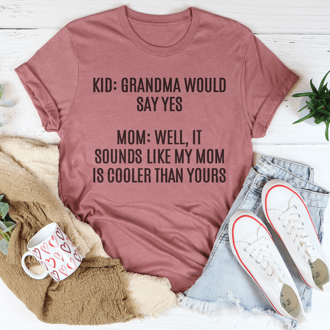 Grandma Would Say Yes Tee