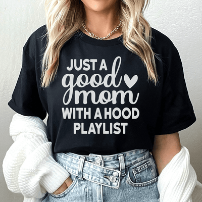 Just A Good Mom With A Hood Playlist Tee