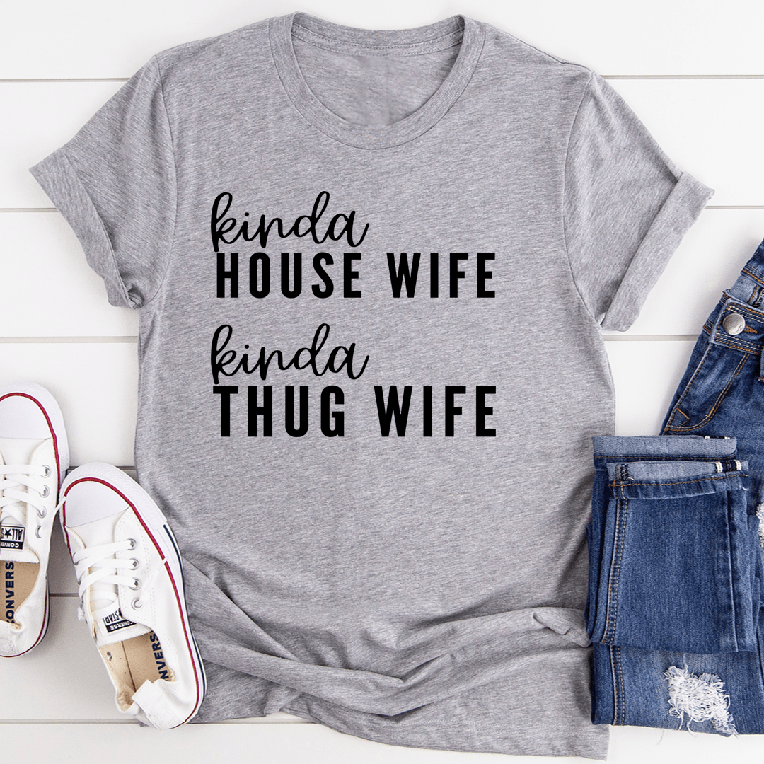 Kinda House Wife Kinda Thug Wife Tee