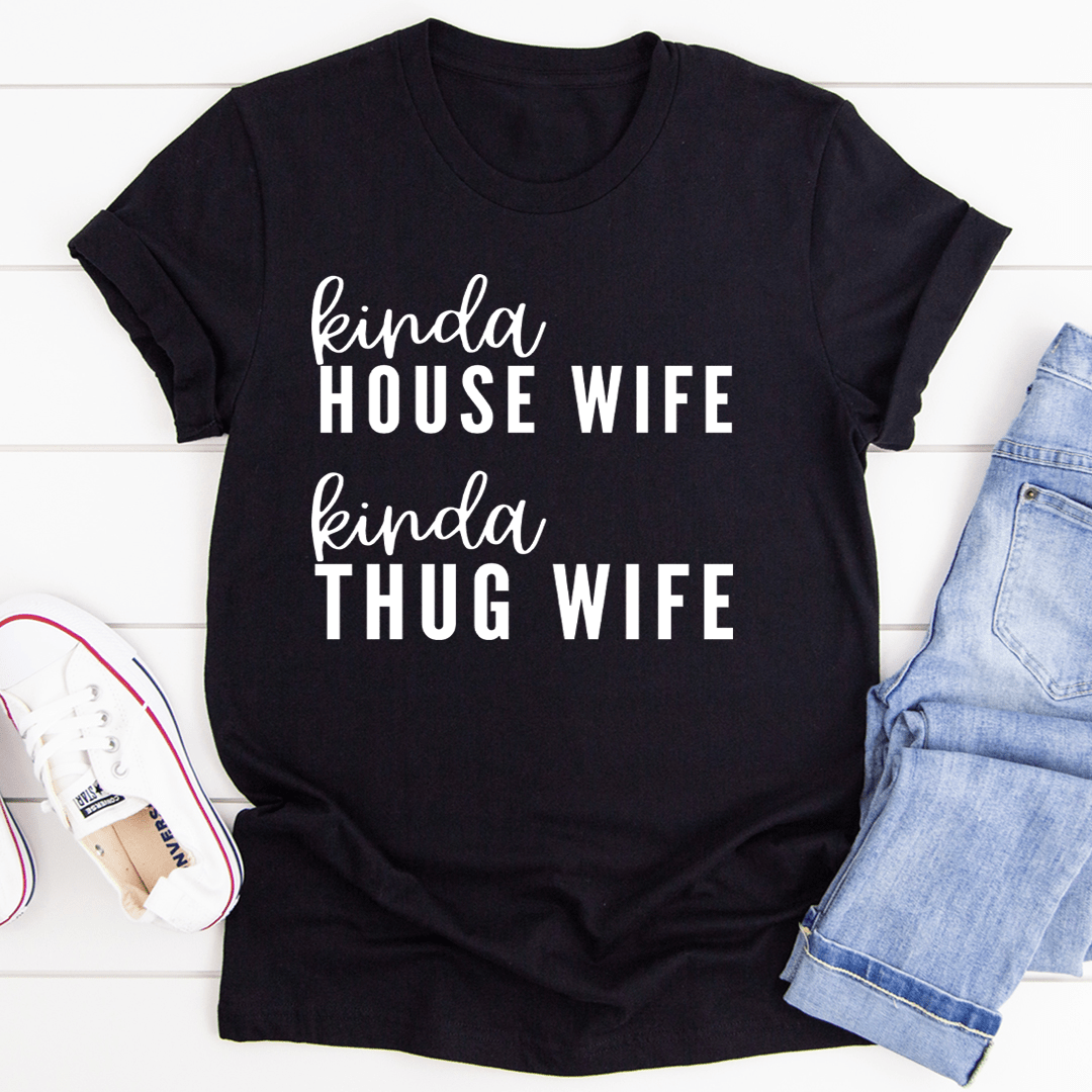 Kinda House Wife Kinda Thug Wife Tee