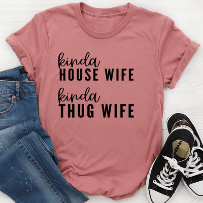 Kinda House Wife Kinda Thug Wife Tee