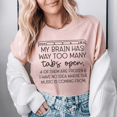 My Brain Has Way Too Many Tabs Open Tee