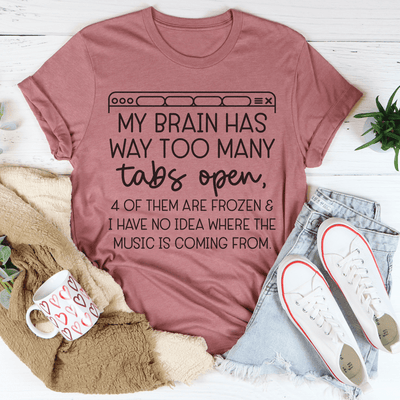 My Brain Has Way Too Many Tabs Open Tee