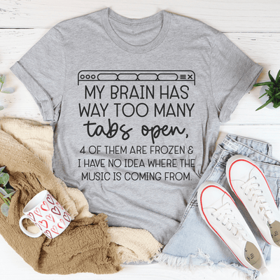 My Brain Has Way Too Many Tabs Open Tee