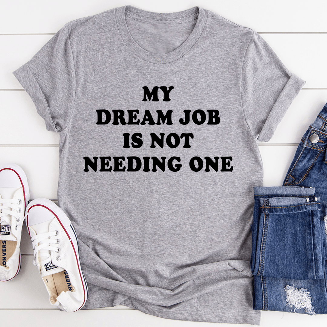 My Dream Job Is Not Needing One Tee