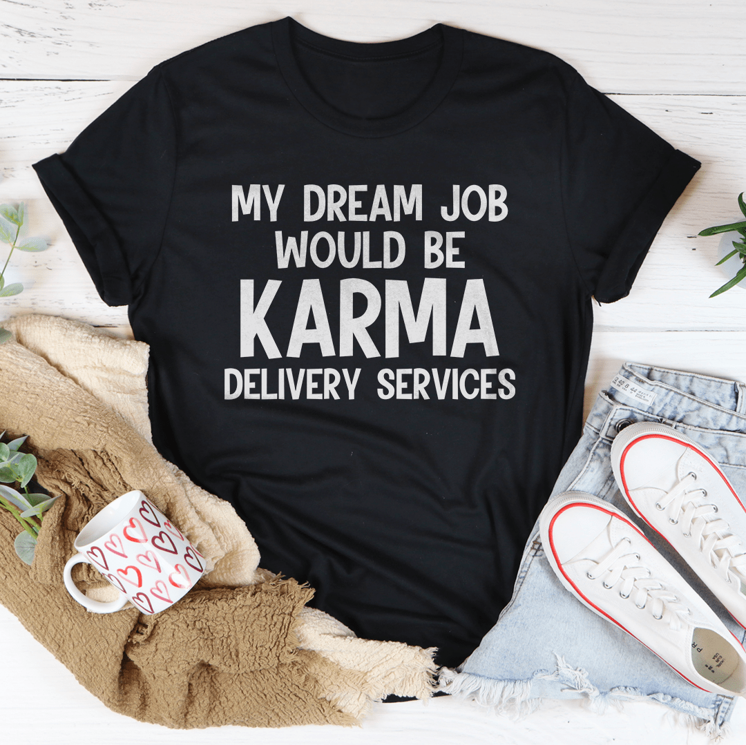 My Dream Job Would Be Karma Delivery Service Tee