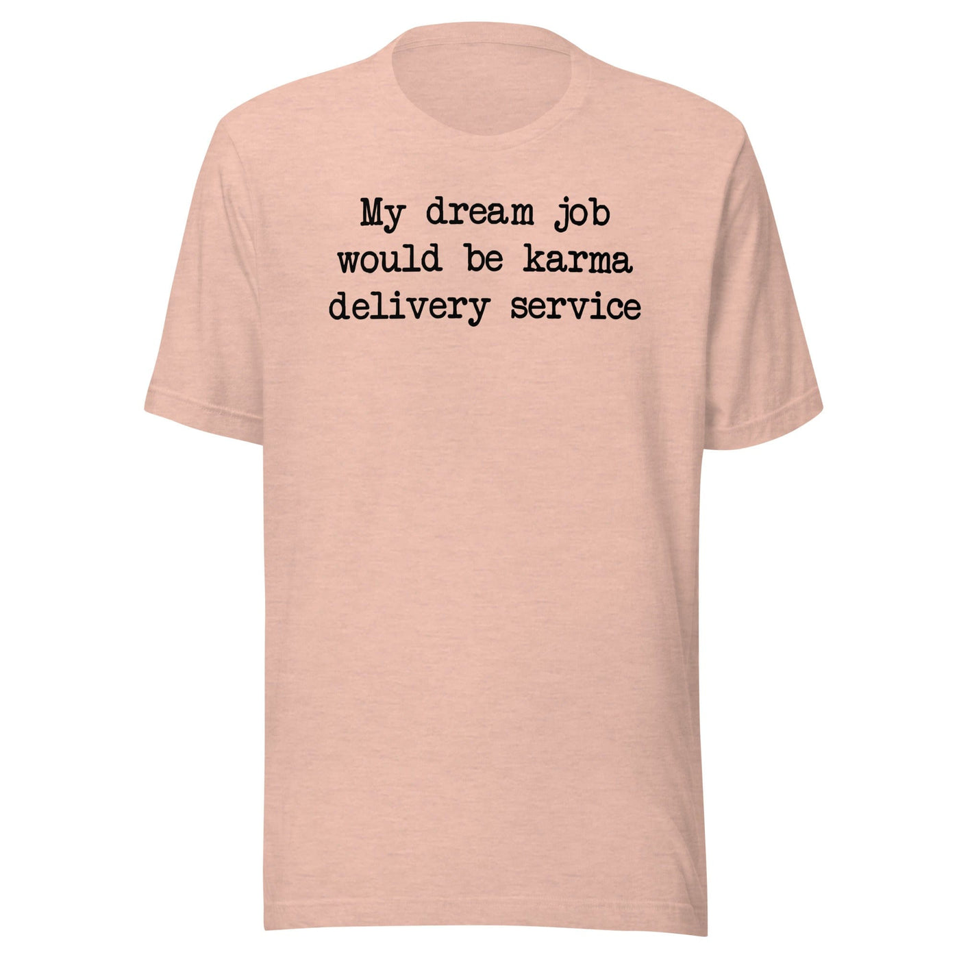 My Dream Job Would Be Karma Delivery Service Tee