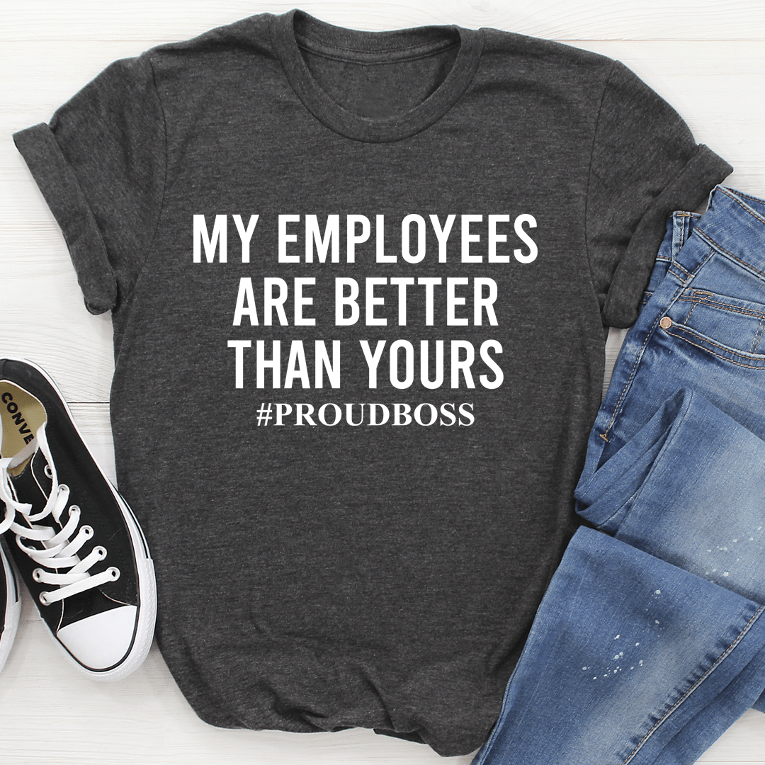 My Employees Are Better Than Yours Tee