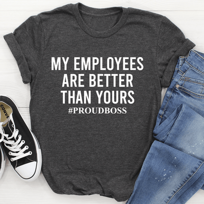 My Employees Are Better Than Yours Tee