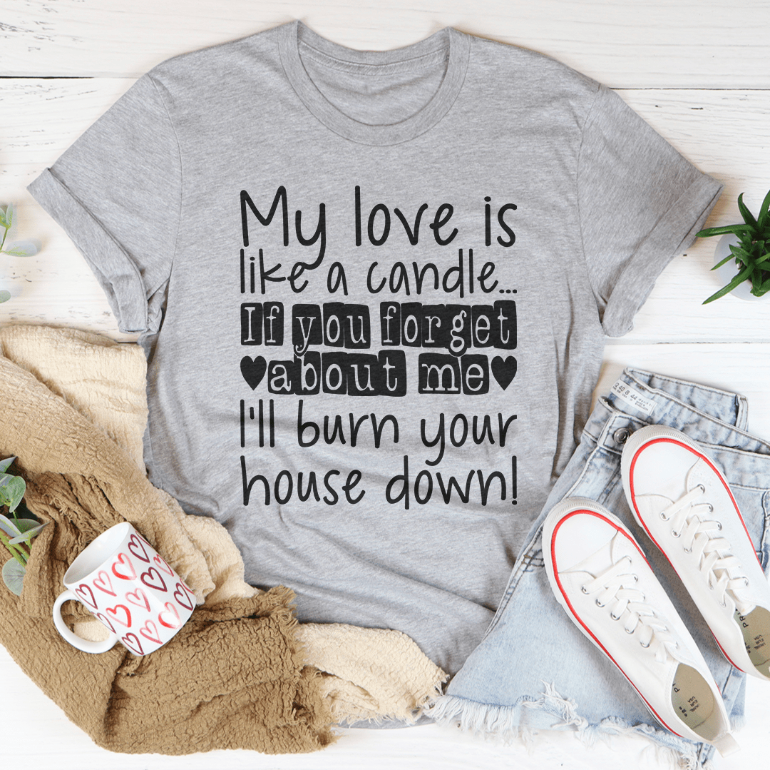 My Love Is Like A Candle Tee