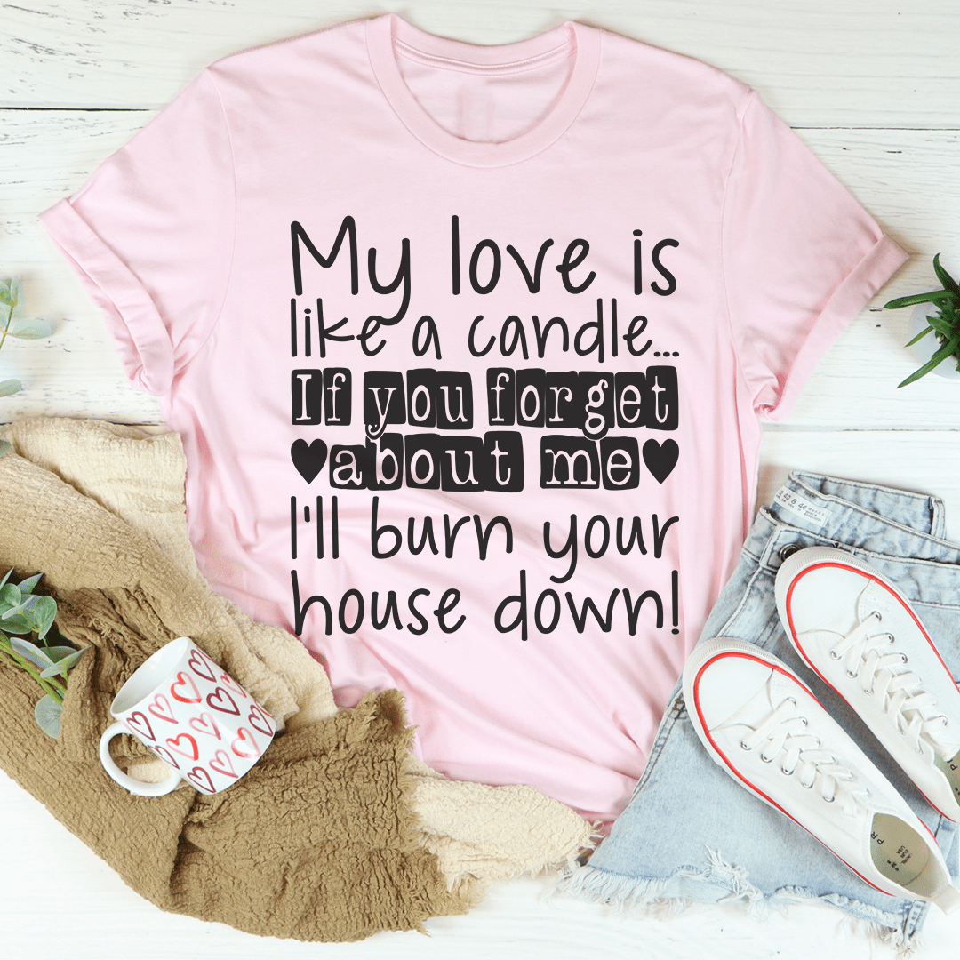 My Love Is Like A Candle Tee