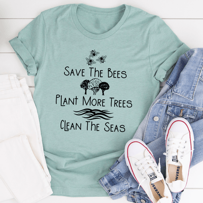 Save The Bees Plant More Trees Clean The Seas Tee