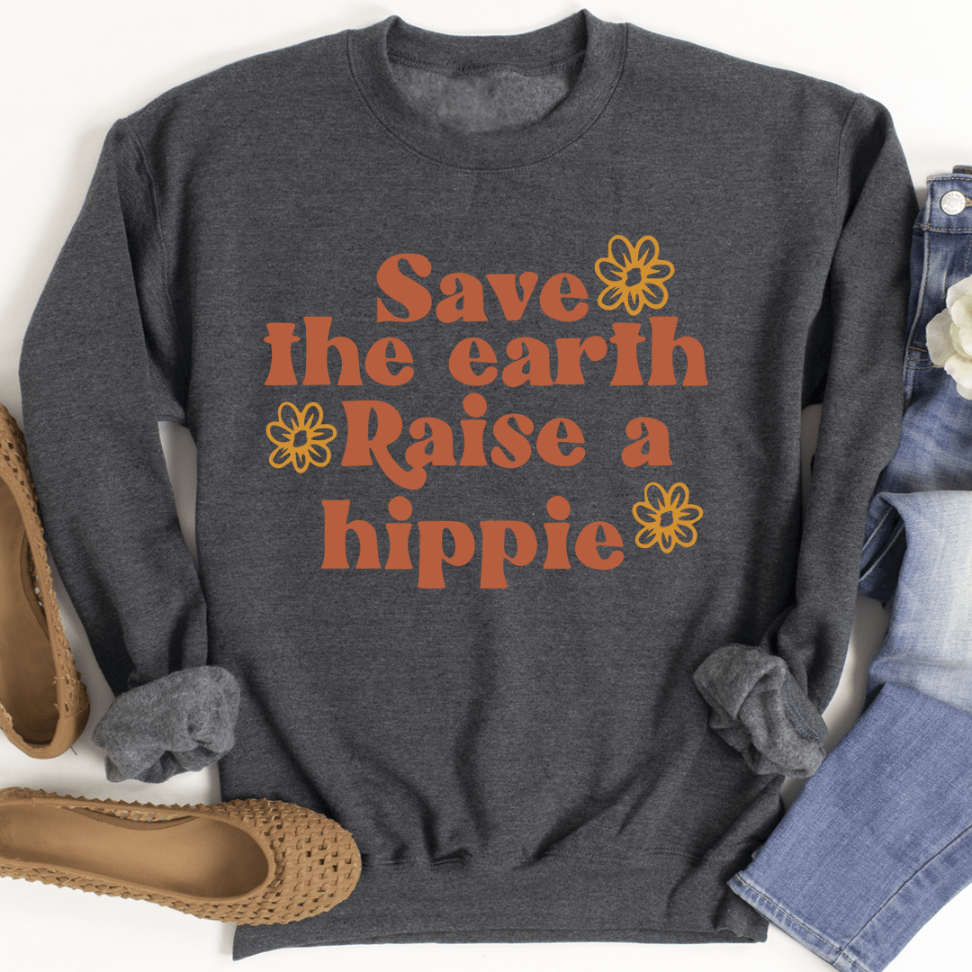 Save The Earth Raise A Hippie Sweatshirt