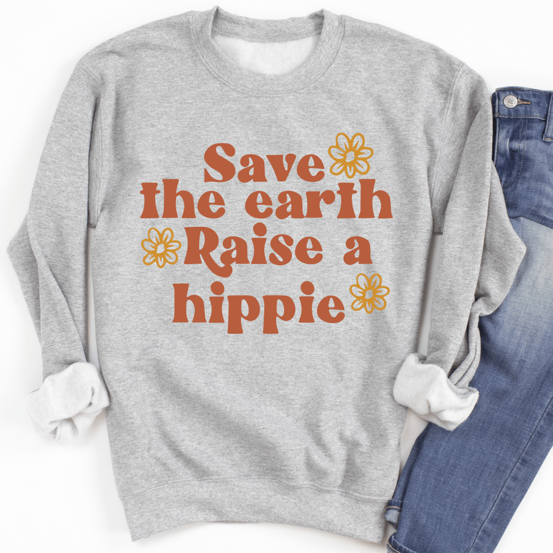 Save The Earth Raise A Hippie Sweatshirt