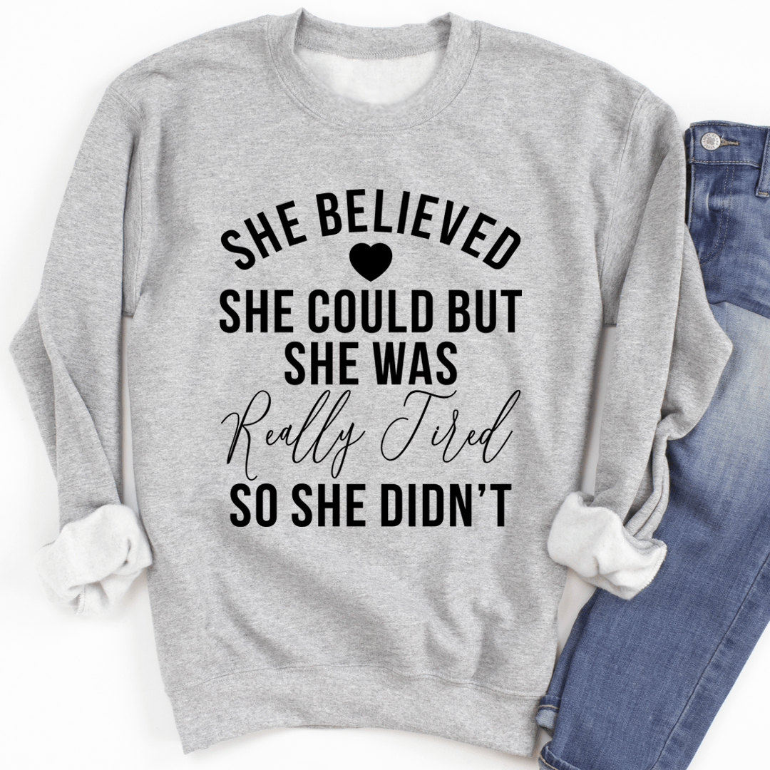 She Believed She Could Sweatshirt