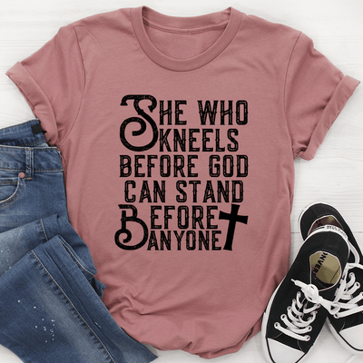 She Who Kneels Before God Can Stand Before Anyone Tee