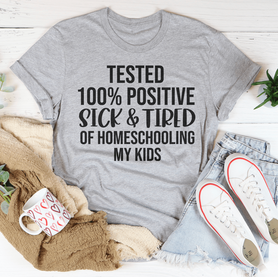 Sick & Tired Of Homeschooling My Kids Tee