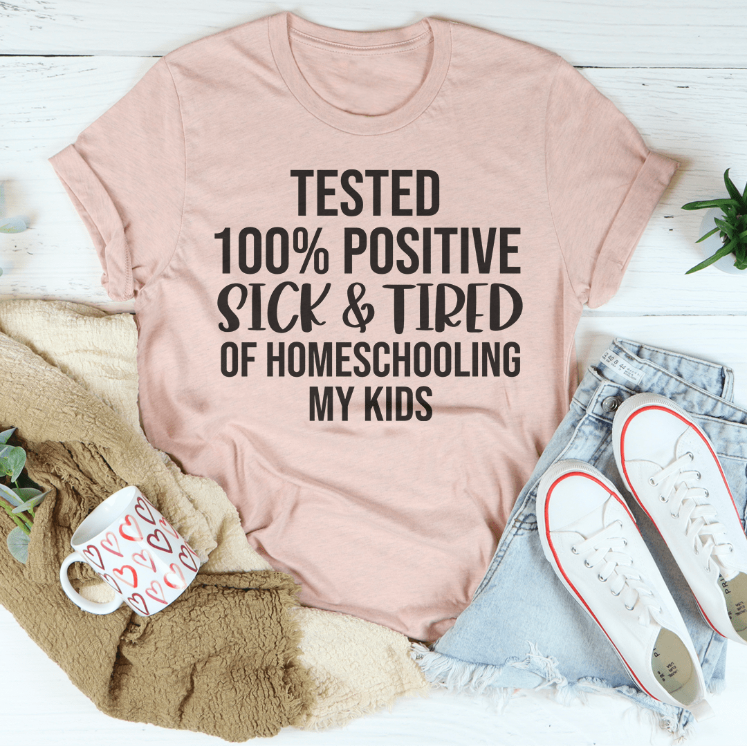 Sick & Tired Of Homeschooling My Kids Tee