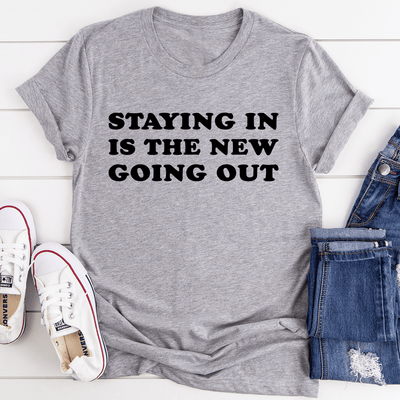 Staying In Is The New Going Out Tee