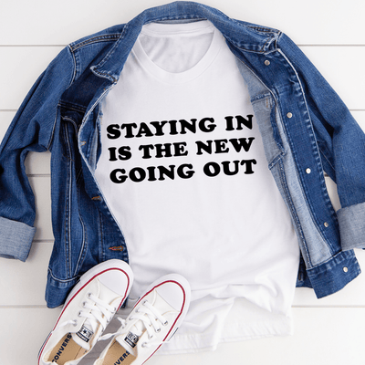 Staying In Is The New Going Out Tee