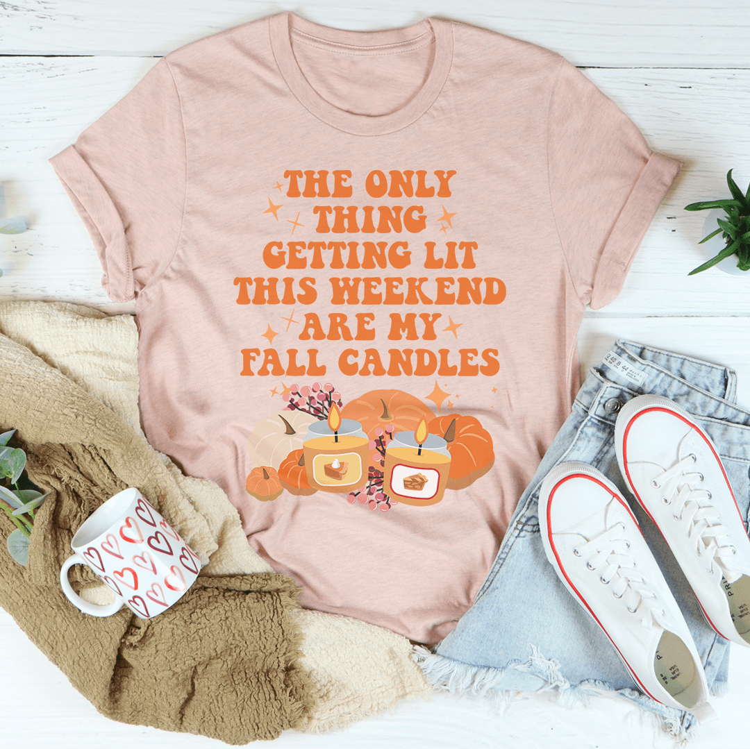 The Only Thing Getting Lit This Weekend Are My Fall Candles Tee