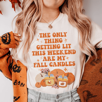 The Only Thing Getting Lit This Weekend Are My Fall Candles Tee