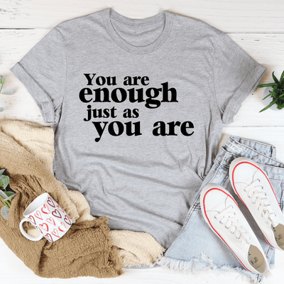 You Are Enough Just As You Are Tee