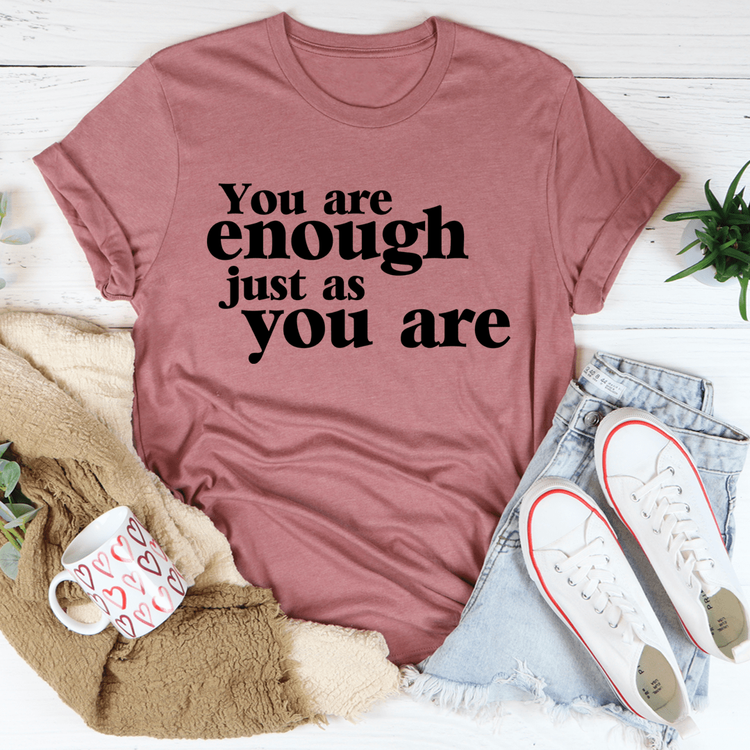 You Are Enough Just As You Are Tee