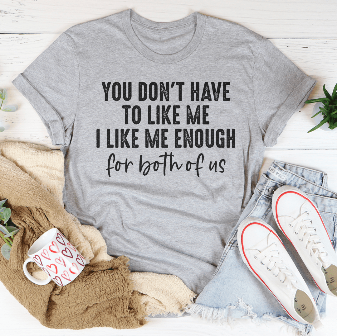 You Don't Have to Like Me Tee