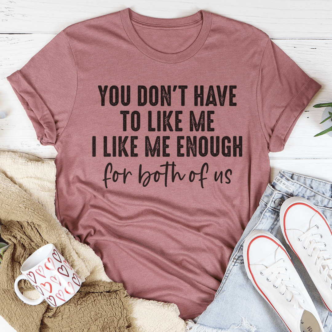 You Don't Have to Like Me Tee