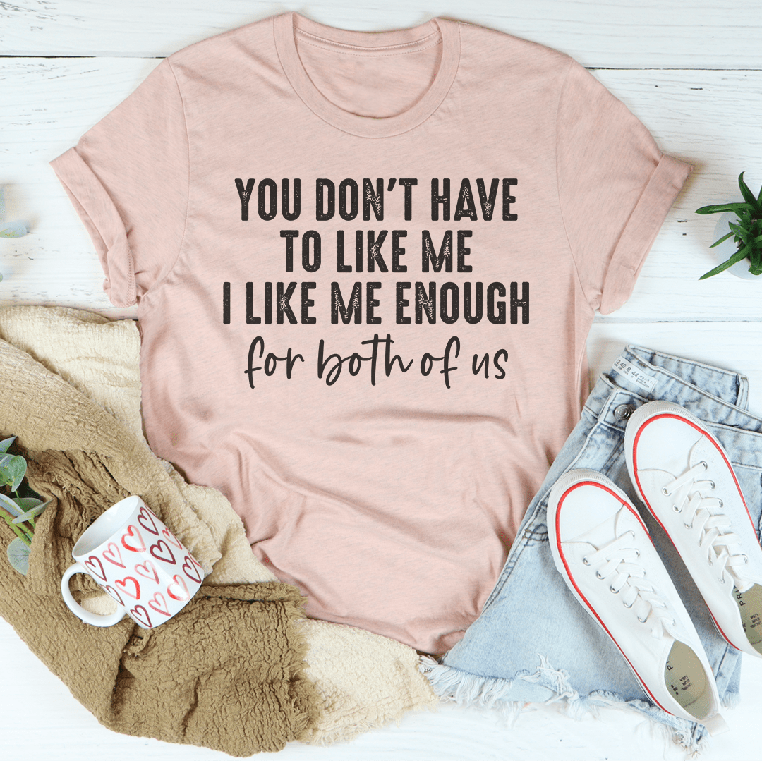 You Don't Have to Like Me Tee