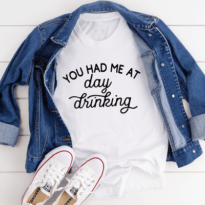 You Had Me At Day Drinking Tee